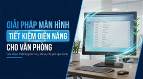 Giải pháp màn hình tiết kiệm điện năng chuẩn ENERGY STAR cho văn phòng