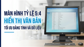 Tìm màn hình tỷ lệ 5:4 hiển thị văn bản và bảng tính chuẩn chuyên dụng